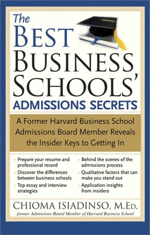 Best Business Schools' Admissions Secrets: A Former Harvard Business School Admissions Board Member Reveals the Insider Keys to Getting In