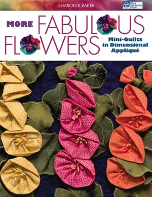 More Fabulous Flowers: Mini-Quilts in Dimensional Applique