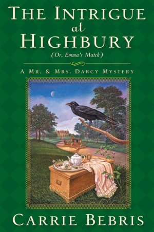 The Intrigue at Highbury: Or, Emma's Match (Mr. and Mrs. Darcy Mysteries Series #5)