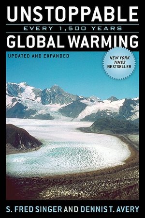 Unstoppable Global Warming: Every 1,500 Years,Updated and Expanded Edition
