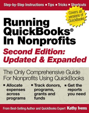 Running QuickBooks in Nonprofits: 2nd Edition: The Only Comprehensive Guide for Nonprofits Using QuickBooks