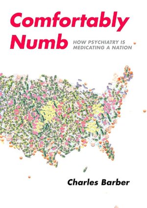 Comfortably Numb: How Psychiatry Is Medicating a Nation