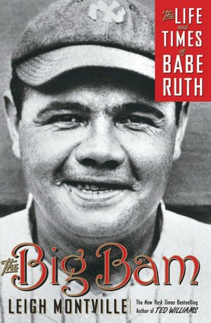 Big Bam: The Life and Times of Babe Ruth