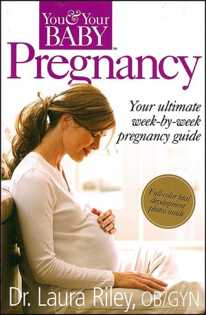 You and Your Baby: Pregnancy The Ultimate Week-by-Week Pregnancy Guide