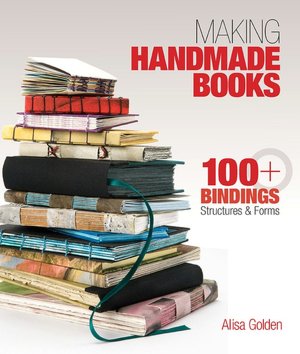 E book free download for mobile Making Handmade Books: 100+ Bindings, Structures & Forms by Alisa Golden