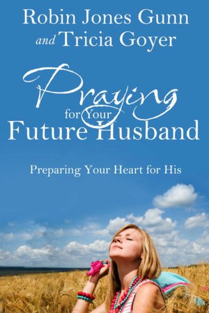 Downloading free books to kindle touch Praying for Your Future Husband: Preparing Your Heart for His