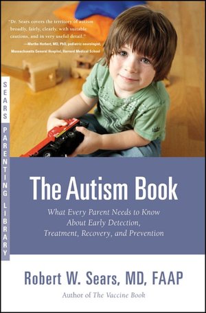 The Autism Book: What Every Parent Needs to Know about Early Detection, Treatment, Recovery, and Prevention