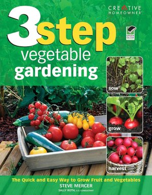 3-Step Vegetable Gardening: The Quick and Easy Way to Grow Super-Fresh Produce