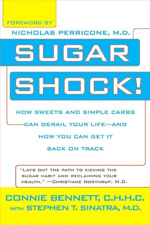 Sugar Shock!: How Sweets and Simple Carbs Can Derail Your Life-- and How You Can Get Back on Track