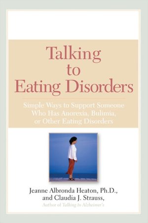 Talking to Eating Disorders: Simple Ways to Support Someone Who Has Anorexia, Bulimia, or Other Eating Disorders