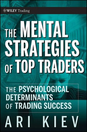 The Mental Strategies of Top Traders: The Psychological Determinants of Trading Success (Wiley Trading Series)