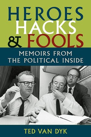 Heroes, Hacks, and Fools: Memoirs from the Political Inside