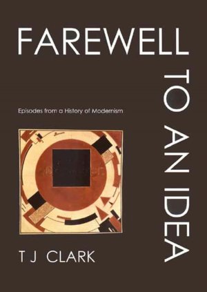 Farewell to an Idea: Episodes from a History of Modernism