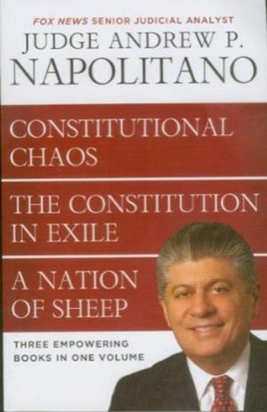 Napolitano 3 in 1: Constitutional Chaos, Constitution in Exile & A Nation of Sheep