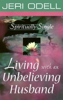 Spiritually Single: Living with an Unbelieving Husband