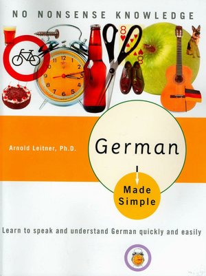 German Made Simple: Learn to Speak and Understand German Quickly and Easily