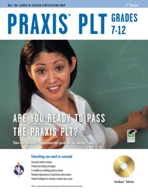 PRAXIS II PLT Grades 7-12, 3rd Edition w/CD-ROM (REA) - The Best Teachers' Test Prep for the PRAXIS