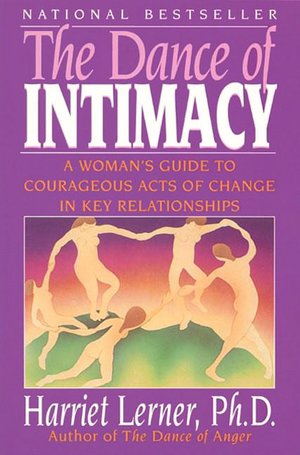 The Dance of Intimacy: A Woman's Guide to Courageous Acts of Ch