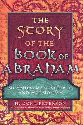The Story of the Book of Abraham: Mummies, Manuscripts, and Mormonism