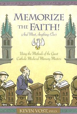 Memorize the Faith! (and Most Anything Else): Using the Methods of the Great Catholic Medieval Memory Masters