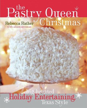 Pastry Queen Christmas: Big-Hearted Holiday Entertaining, Texas Style
