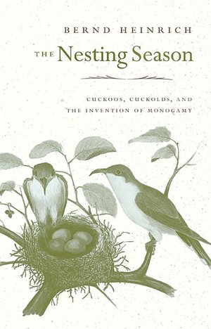 The Nesting Season: Cuckoos, Cuckolds, and the Invention of Monogamy