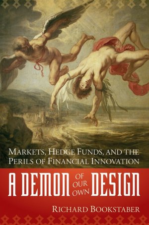A Demon of Our Own Design: Markets, Hedge Funds, and the Risks of Financial Innovation