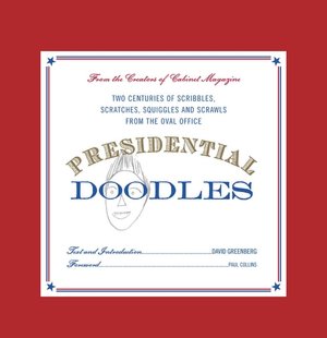 Presidential Doodles: Two Centuries of Scribbles, Scratches, Squiggles and Scrawls from the Oval Office