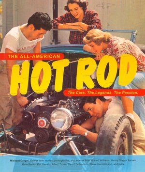 All-American Hot Rod: The Cars. the Legends. the Passion.