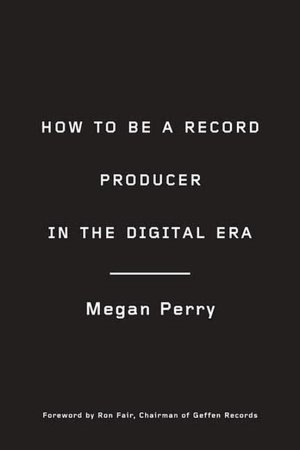 Free books downloader How to Be a Record Producer in the Digital Era DJVU PDB iBook English version by Megan Perry 9780823098965