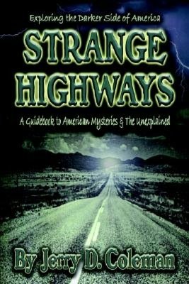Strange Highways: A Guidebook to American Mysteries and the Unexplained