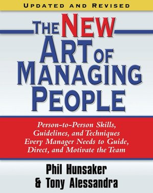 The New Art of Managing People: Person-to-Person Skills, Guidelines, and Techniques Every Manager Needs to Guide, Direct, and Motivate the Team