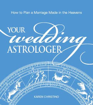 Your Wedding Astrologer: How to Plan a Marriage Made in the Heavens