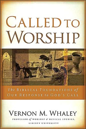 Called to Worship: The Biblical Foundations of Our Response to God's Call
