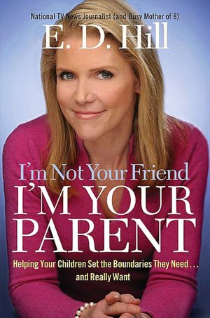 I'm Not Your Friend, I'm Your Parent: Helping Your Children Set the Boundaries They Need... and Really Want