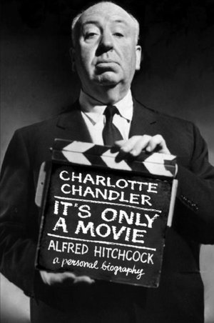 It's Only a Movie: Alfred Hitchcock, a Personal Biography