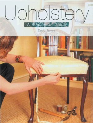 Pdf books to free download Upholstery: A Beginners' Guide FB2 by David James