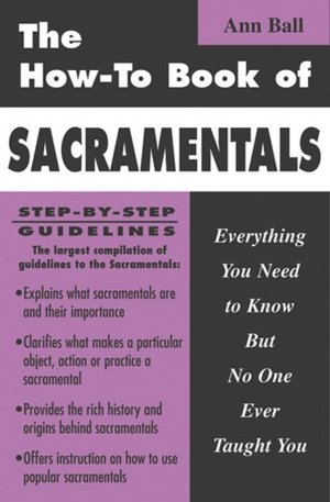 How-to Book of Sacramentals: Everything You Need to Know but No One Ever Taught You