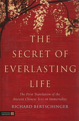 The Secret of Everlasting Life: The First Translation of the Ancient Chinese Text on Immortality