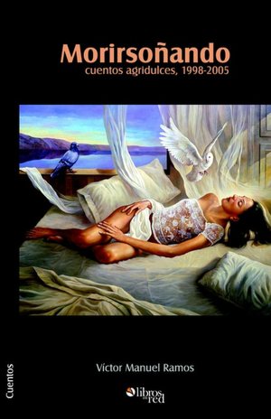 Morirsoñando: cuentos agridulces, 1998-2005