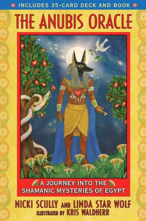 Anubis Oracle: A Journey Into the Shamanic Mysteries of Egypt