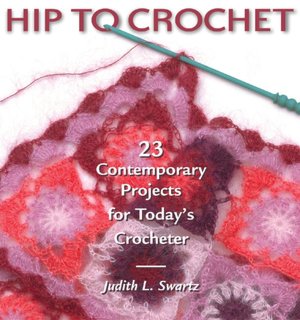 Hip to Crochet: 23 Contemporary Projects for Today's Crocheter