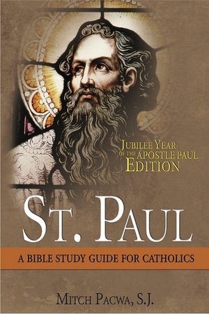 Bible Study Guide for Catholics: St. Paul: Jubilee Year of the Apostle Paul Edition