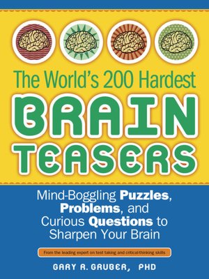 World's 200 Hardest Brain Teasers: Mind-Boggling Puzzles, Problems, and Curious Questions to Sharpen Your Brain