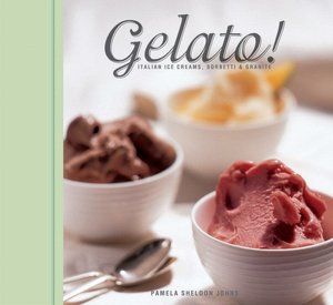 Gelato!: Italian Ice Creams, Sorbetti and Granite