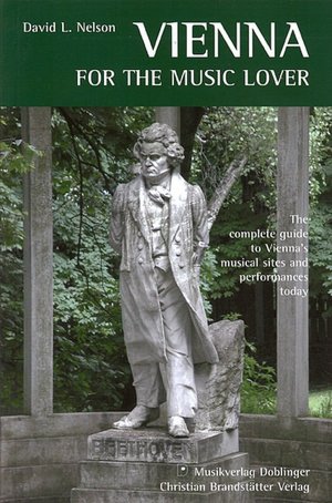 Vienna for the Music Lover: The complete guide to Vienna's musical sites and performances today David Nelson