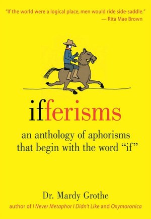 Ifferisms: An Anthology of Aphorisms That Begin with the Word If