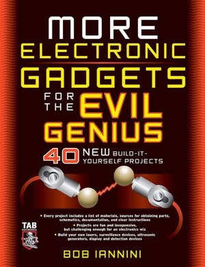 More Electronic Gadgets for the Evil Genius: 40 NEW Build-It-Yourself Projects