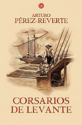 Corsarios de Levante (Capitan Alatriste Series #6)