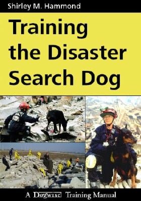 Training the Disaster Search Dog: A Dogwise Training Manual